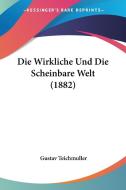 Die Wirkliche Und Die Scheinbare Welt (1882) di Gustav Teichmuller edito da Kessinger Publishing