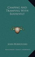 Camping and Tramping with Roosevelt di John Burroughs edito da Kessinger Publishing