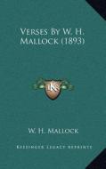 Verses by W. H. Mallock (1893) di W. H. Mallock edito da Kessinger Publishing