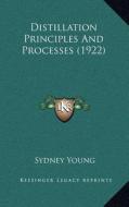 Distillation Principles and Processes (1922) di Sydney Young edito da Kessinger Publishing