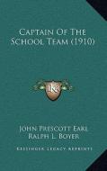 Captain of the School Team (1910) di John Prescott Earl edito da Kessinger Publishing