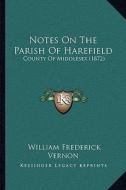 Notes on the Parish of Harefield: County of Middlesex (1872) di William Frederick Vernon edito da Kessinger Publishing