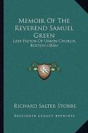 Memoir of the Reverend Samuel Green: Late Pastor of Union Church, Boston (1836) di Richard Salter Storrs edito da Kessinger Publishing