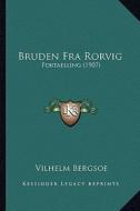 Bruden Fra Rorvig: Fortaelling (1907) di Vilhelm Bergsoe edito da Kessinger Publishing