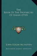 The Book of the Prophecies of Isaiah (1910) di John Edgar McFadyen edito da Kessinger Publishing