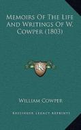 Memoirs of the Life and Writings of W. Cowper (1803) di William Cowper edito da Kessinger Publishing