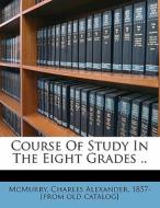 Course Of Study In The Eight Grades .. edito da Nabu Press