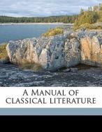 A Manual Of Classical Literature di Charles Morris edito da Nabu Press