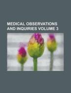 Medical Observations and Inquiries Volume 3 di Anonymous edito da Rarebooksclub.com