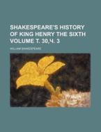 Shakespeare's History of King Henry the Sixth Volume . 30, . 3 di William Shakespeare edito da Rarebooksclub.com