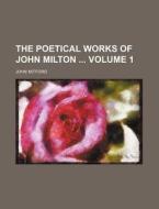 The Poetical Works of John Milton Volume 1 di John Mitford edito da Rarebooksclub.com