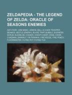 Zeldapedia - The Legend of Zelda: Oracle of Seasons Enemies: Anti-Fairy, Arm Mimic, Armos, Ball & Chain Trooper, Beamos, Beetle (Enemy), Blade Trap, B di Source Wikia edito da Books LLC, Wiki Series
