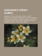 Assassin's Creed - Games: Assassin's Creed, Assassin's Creed: Altair's Chronicles, Assassin's Creed: Bloodlines, Assassin's Creed: Brotherhood, di Source Wikia edito da Books LLC, Wiki Series