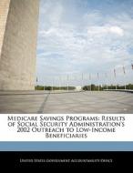 Medicare Savings Programs: Results Of Social Security Administration\'s 2002 Outreach To Low-income Beneficiaries edito da Bibliogov
