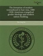The Formation Of Modern Womanhood In East Asia, 1880--1920 di Hee-Jung Ha edito da Proquest, Umi Dissertation Publishing