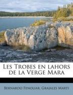 Les Trobes En Lahors De La Verge Mara di Bernardo Fenoliar edito da Nabu Press