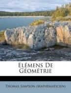 Elemens De Geometrie di Thomas Simpson edito da Nabu Press