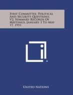 First Committee, Political and Security Questions, V2, Summary Records of Meetings, January 3 to May 17, 1951 di United Nations edito da Literary Licensing, LLC