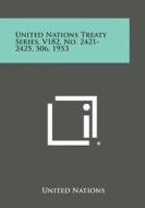 United Nations Treaty Series, V182, No. 2421-2425, 506, 1953 di United Nations edito da Literary Licensing, LLC
