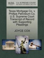 Texas Mortgage Co. V. Phillips Petroleum Co. U.s. Supreme Court Transcript Of Record With Supporting Pleadings di Joyce Cox edito da Gale, U.s. Supreme Court Records