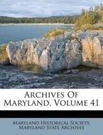 Archives of Maryland, Volume 41 di Maryland Historical Society edito da Nabu Press
