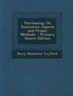 Purchasing: Its Economics Aspects and Proper Methods di Harry Beaumont Twyford edito da Nabu Press