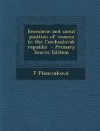 Economic and Social Position of Women in the Czechoslovak Republic di F. Plaminkova edito da Nabu Press