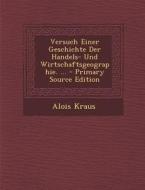 Versuch Einer Geschichte Der Handels- Und Wirtschaftsgeographie. ... di Alois Kraus edito da Nabu Press