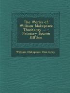 The Works of William Makepeace Thackeray ... di William Makepeace Thackeray edito da Nabu Press