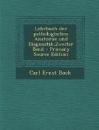 Lehrbuch Der Pathologischen Anatomie Und Diagnostik, Zweiter Band di Carl Ernst Bock edito da Nabu Press