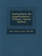 Taschenbuch Der Angelfischerei di Max Von Dem Borne edito da Nabu Press