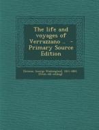 The Life and Voyages of Verrazzano .. edito da Nabu Press