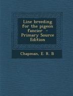 Line Breeding for the Pigeon Fancier edito da Nabu Press