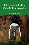 Reflections on Radical Catholic Reactionaries di Dave Armstrong edito da Lulu.com
