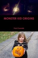 Monster Kid Origins di Paul Counelis edito da Lulu.com