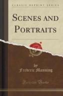 Scenes And Portraits (classic Reprint) di Frederic Manning edito da Forgotten Books