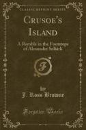 Crusoe's Island di J Ross Browne edito da Forgotten Books