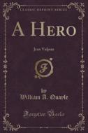 A Hero di William a Quayle edito da Forgotten Books