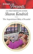 The Argentinian's Baby of Scandal di Sharon Kendrick edito da HARLEQUIN SALES CORP