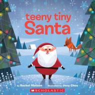 Teeny Tiny Santa di Rachel Matson edito da Scholastic Inc.