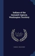 Indians Of The Quinaielt Agency, Washington Territory di Charles C Willoughby edito da Sagwan Press