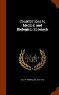 Contributions To Medical And Biological Research di William Osler edito da Arkose Press