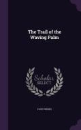 The Trail Of The Waving Palm di Page Philips edito da Palala Press