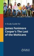 A Study Guide for James Fenimore Cooper's The Last of the Mohicans di Cengage Learning Gale edito da Gale, Study Guides
