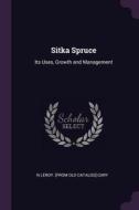 Sitka Spruce: Its Uses, Growth and Management di N. Leroy [From Old Catalog] Cary edito da CHIZINE PUBN