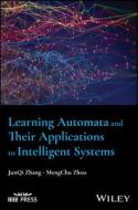 Learning Automata And Their Applications To Intell Igent Systems di Junqi Zhang, Mengchu Zhou edito da WILEY