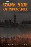 The Dark Side Of Innocence di Derek Farmer edito da Austin Macauley Publishers