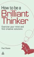 How To Be A Brilliant Thinker di Paul Sloane edito da Kogan Page