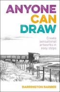 Anyone Can Draw: Create Sensational Artworks in Easy Steps di Barrington Barber edito da SIRIUS ENTERTAINMENT