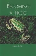 Becoming a Frog di Greg Roza edito da ROSEN PUB GROUP